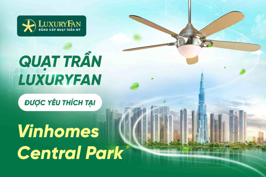 45+ Mẫu Quạt Trần LuxuryFan Được Yêu Thích Tại Vinhomes Central Park Tân Cảng