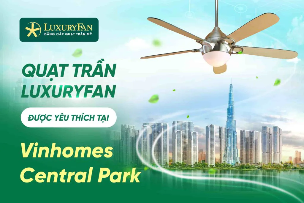 45+ Mẫu Quạt Trần LuxuryFan Được Yêu Thích Tại Vinhomes Central Park Tân Cảng