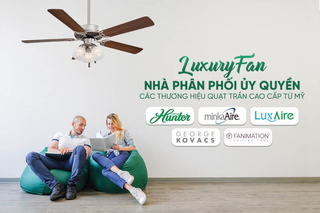 Quạt trần Mỹ LuxuryFan – Địa chỉ cung cấp quạt trần cổ ngắn chính hãng, chất lượng